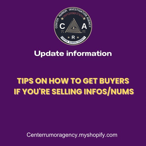 TIPS ON HOW TO GET BUYERS
IF YOU'RE SELLING INFOS/NUMS