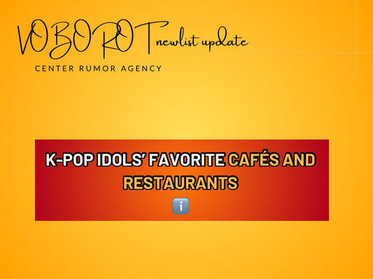 K-POP IDOLS' FAVORITE CAFÉS AND
RESTAURANTS